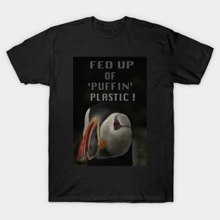 FED UP OF 'PUFFIN' PLASTIC ! T-Shirt